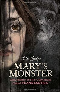 Mary’s Monster: Love, Madness, and How Mary Shelley Created Frankenstein