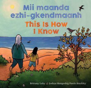 Mii maanda ezhi-gkendmaanh = This Is How I Know: A Book about the Seasons