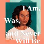 The Girl I Am, Was, and Never Will Be cover